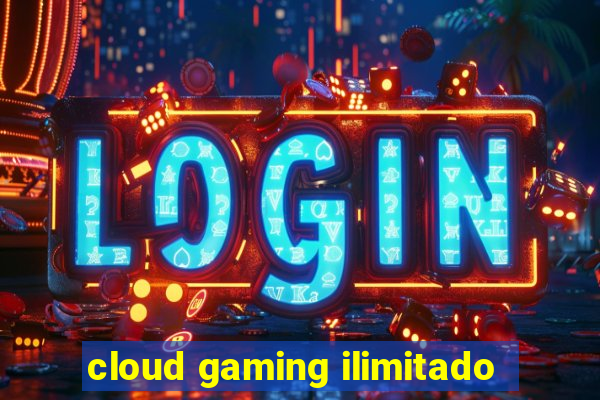 cloud gaming ilimitado